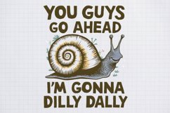 You Guys go Ahead i'm gonna dilly dally Product Image 1