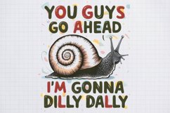 You Guys go Ahead i&#039;m gonna dilly dally Product Image 1