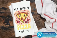 You Have A Pizza My Heart Sublimation PNG Product Image 1