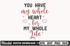 you have my whole heart for my whole life SVG Cuts File Product Image 1