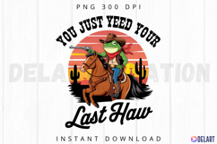You Just Yeed Your Last Haw Sublimation PNG Product Image 1