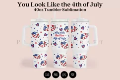 you look like the 4th of july 40oz tumbler sublimation full wrap high resolution transparant background