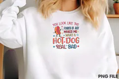YOU LOOK LIKE THE FOURTH OF JULY MAKES ME WANT A HOT DOG REA Product Image 2