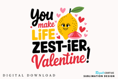 You Make Life Zest Ier, Valentine! Sublimation PNG Design Product Image 3