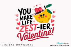 You Make Life Zest Ier, Valentine! Sublimation PNG Design Product Image 2
