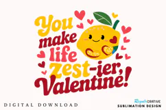 You Make Life Zest Ier, Valentine! Sublimation PNG Design Product Image 1