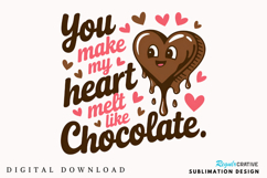 You Make My Heart Melt Like Chocolate Sublimation PNG Design Product Image 1