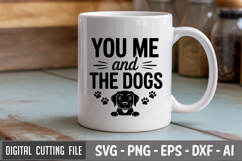 You Me And The Dogs SVG File | Dog Quotes SVG | Funny Dog Product Image 2