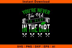 You&#039;re Never Too Old Play In The Dirt Product Image 1
