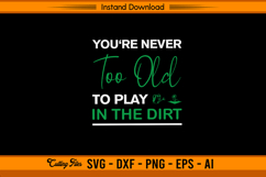 You’re Never Too Old To Play In The Dirt SVG Design Product Image 1