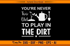 You’re Never Too Old To Play In The Dirt SVG File Product Image 1