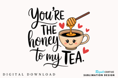 You’re The Honey To My Tea Sublimation PNG Design Product Image 1