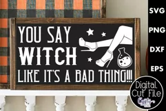 Adult Halloween Sign Funny Svg, You Say Witch Like It's Bad Product Image 1