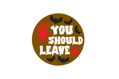 You Should Leave Halloween Round Sign Laser Cut SVG Product Image 2