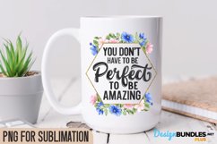 You Don't Have To Be Perfect To Be Amazing, Coffee Quote PNG Product Image 1