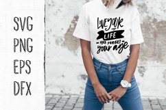live your life and forget your age. Inspirational SVG Product Image 1