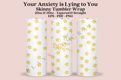 your anxiety is lying to you daisy positive quotes skinny tumbler sublimation design for 20oz and 30oz skinny tumbler sublimation wrap