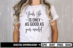 Your Life Is Only As good as your mindset SVG, Motivational Product Image 1