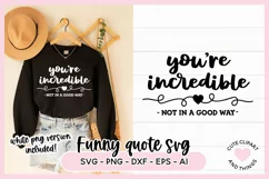 SVG Design with the quote Youre Incredible Not In A Good Way Sarcastic SVG On A Sweater