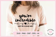 SVG Design with the quote Youre Incredible Not In A Good Way Sarcastic SVG On A t shirt