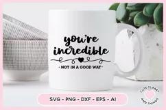 SVG Design with the quote Youre Incredible Not In A Good Way Sarcastic SVG On A mug