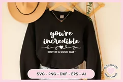 SVG Design with the quote Youre Incredible Not In A Good Way Sarcastic SVG On A Sweater