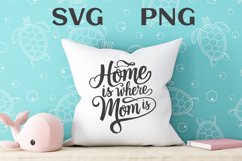 Home is where mom is quote Svg Png Product Image 3