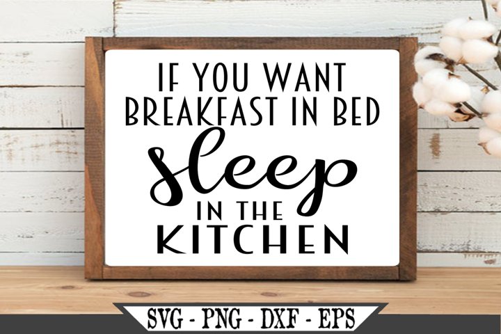 If You Want Breakfast In Bed Sleep In The Kitchen Funny SVG (912887