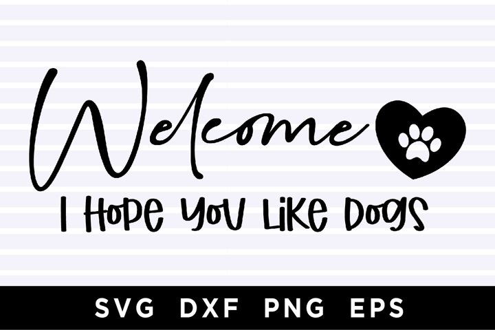 Welcome I Hope You Like Dogs SVG (910256) | Cut Files | Design Bundles