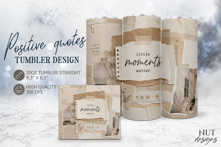 Little Moments Matter Positive Quotes Tumbler Neutral Collage