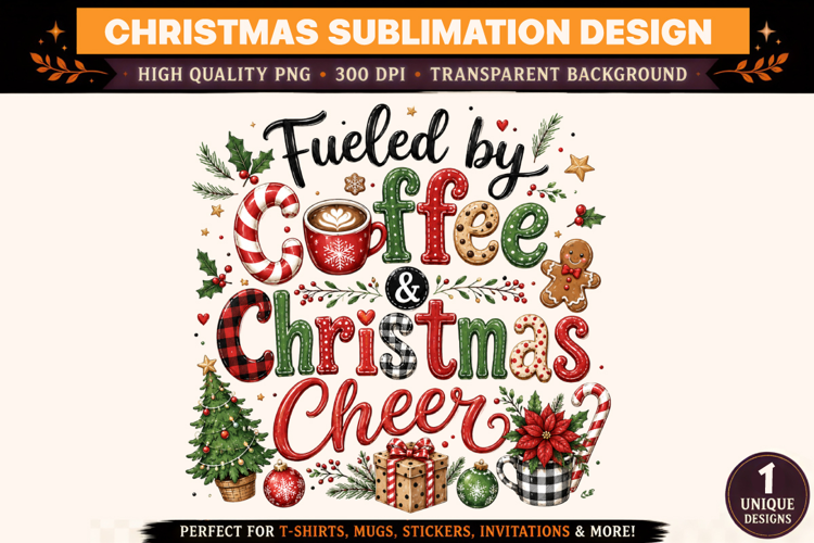 Christmas PNG, Fueled by Coffee & Christmas Cheer Sublimatio