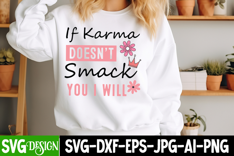 If Karma Doesn’t Smack You i will SVG,Sarcastic svg design