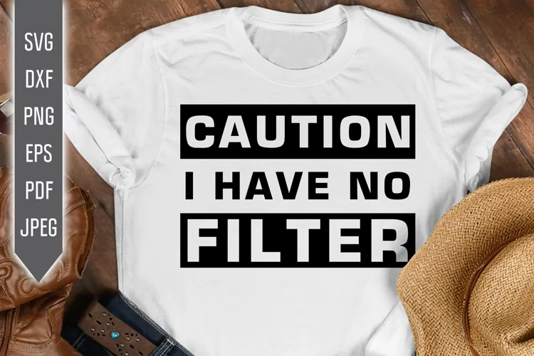 Caution I Have No Filter Svg. Funny Woman Svg. Sarcastic Svg