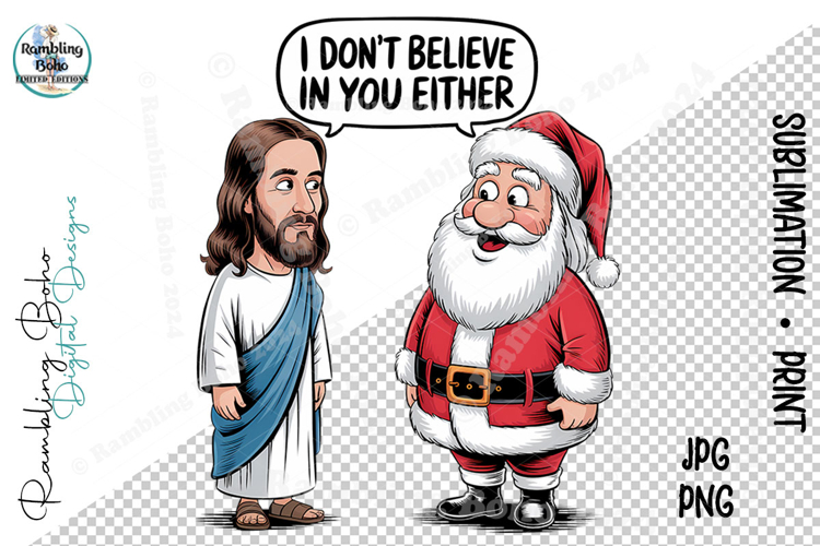 I Dont Believe In You Either Jesus Santa