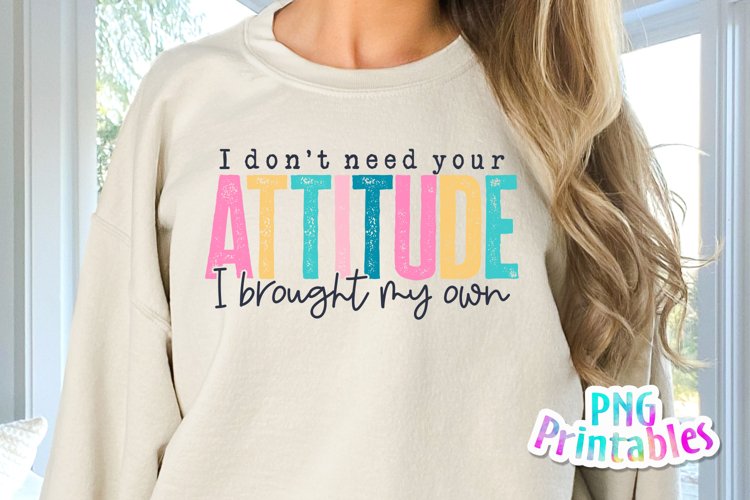 thumbnail image 2 of YUEWELUKY I Don't Need Your Attitude Printed 2 of 11