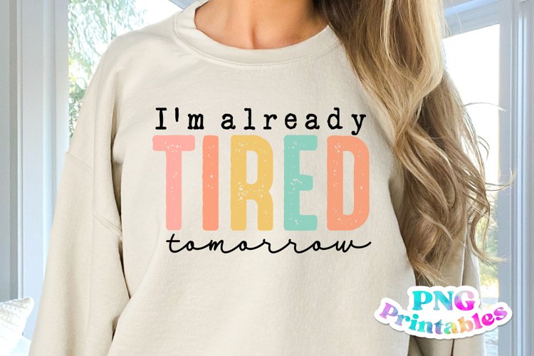 Funny Sublimation | Already Tired Tomorrow