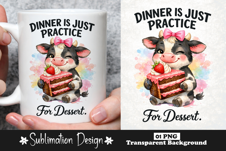 Dinner Is Just Practice For Dessert Funny Sarcastic Cow