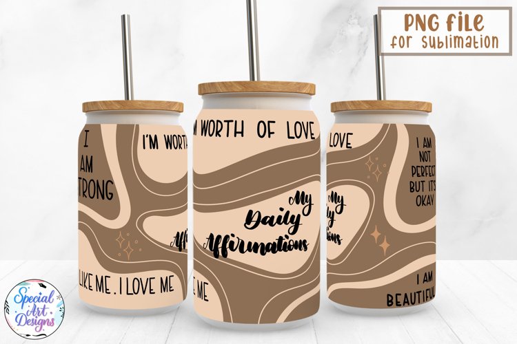 Daily Affirmations|16 oz Libbey Can Glass Wrap Sublimation