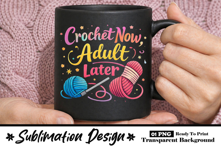 Crochet Now Adult Later Funny Crochet Mug Design