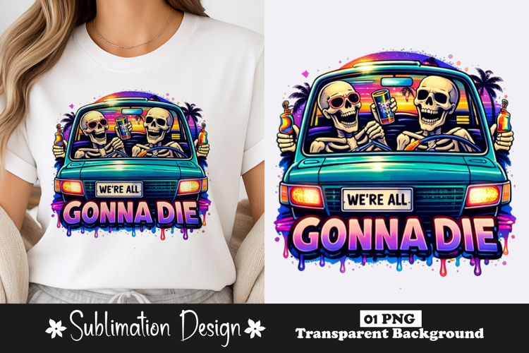 We’re All Gonna Die Skeleton Car Funny Dark Humor Design