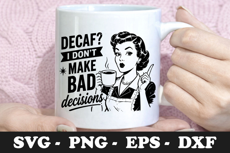 Decaf? I Dont Make Bad Decisions
