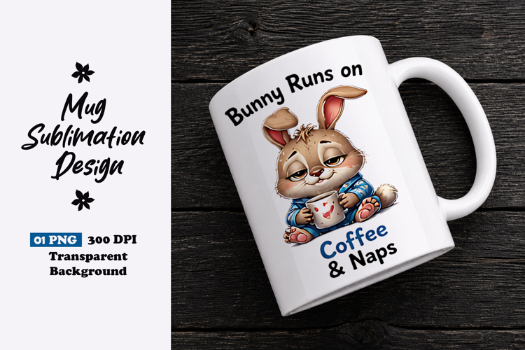 Bunny Runs on Coffee and Naps Clipart Sublimation PNG