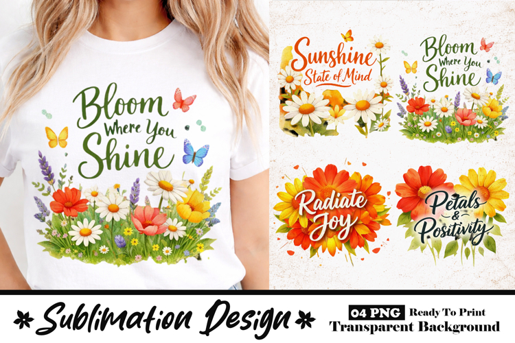 Bloom Where You Shine Bright Floral Sublimation Design