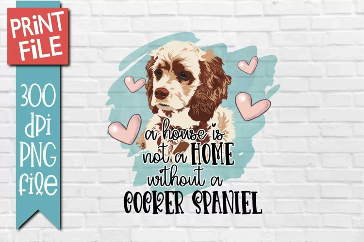 Cocker Spaniel Home Dog Quote Sublimation Design