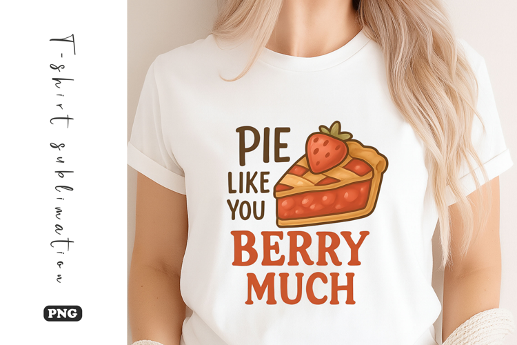 Pie Like You Berry Much Sublimation T-Shirt Design