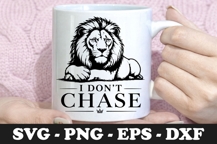 I Dont Chase | Lion SVG Mug Design