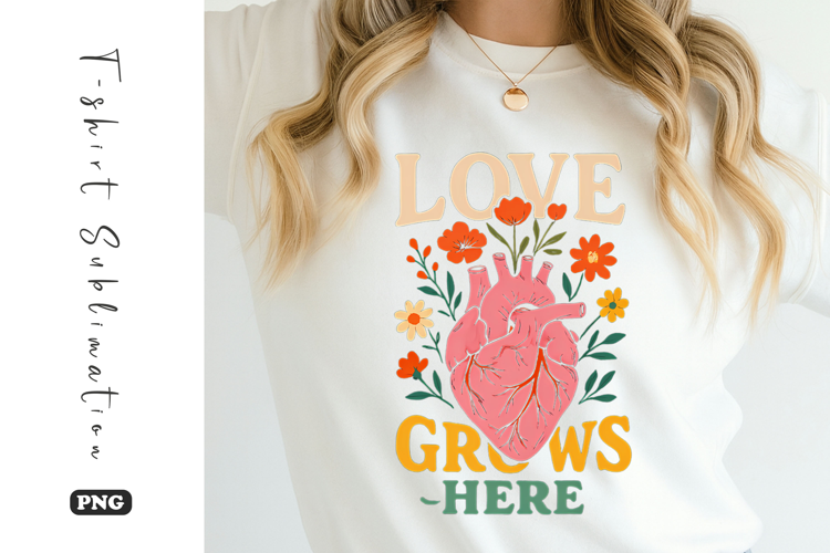 Love Grows Here Retro Floral T-Shirt Sublimation