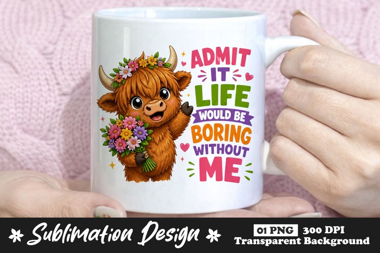 Admit It Life Would Be Boring Without Me Highland Cow Mug