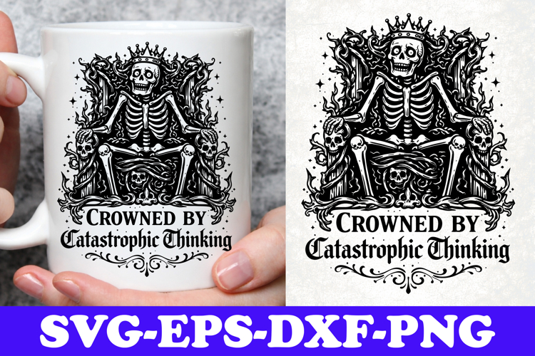 Crowned By Catastrophic Thinking Skeleton King SVG Design