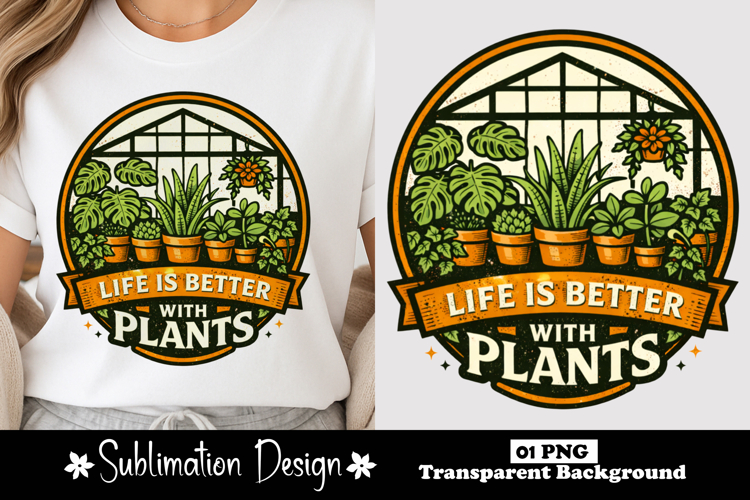 Life Is Better With Plants Greenhouse Sublimation Design